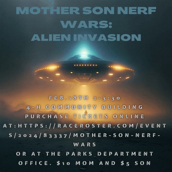 Moms, Only a few weeks are left to get your tickets for the Mother Son Nerf Wars! Moms purchase your tickets online for the Mother Son Nerf Wars Alien Invasion at: https://raceroster.com/events/2024/83337/mother-son-nerf-wars (Ticket prices will go up at the door)! Aliens are invading the Mother Son Nerf Wars on February 18th from 2-3:30pm at the 4-H community building (Doors open 15 mins before). You can purchase tickets online at: https://raceroster.com/events/2024/83337/mother-son-nerf-wars o