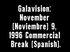 Galavision: November (Noviembre) 9, 1996 Commercial Break (Spanish)