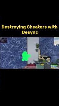 Destroying Cheaters with Desync…