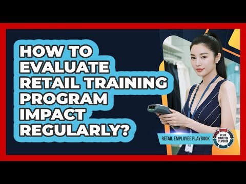 How To Evaluate Retail Training Program Impact Regularly?