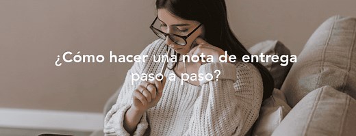 ¿Cómo hacer una nota de entrega paso a paso? (2025)
