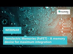 Webinar: Ferrolectric Memories (FeFET) - A memory device for maximum integration | Fraunhofer IPMS