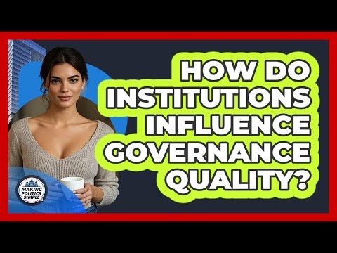 How Do Institutions Influence Governance Quality?