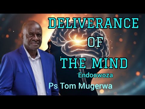 𝐃𝐄𝐋𝐈𝐕𝐄𝐑𝐀𝐍𝐂𝐄 𝐎𝐅 𝐓𝐇𝐄 𝐌𝐈𝐍𝐃 𝐁𝐲 Ps Tom Mugerwa | Bride of Jesus Christ