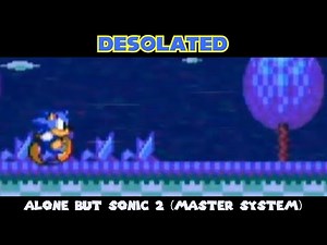 Desolated|| Alone but it's based on the Sonic 2 Master System bad ending