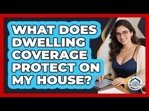What Does Dwelling Coverage Protect On My House?