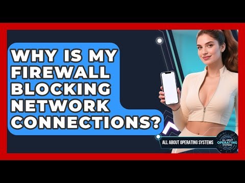 Why Is My Firewall Blocking Network Connections? - All About Operating Systems