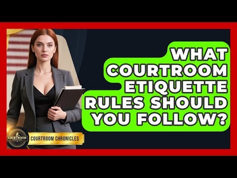 What Courtroom Etiquette Rules Should You Follow? - Courtroom Chronicles