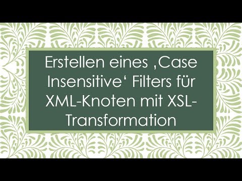 Erstellen eines ‚Case Insensitive‘ Filters für XML-Knoten mit XSL-Transformation