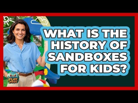 What Is The History Of Sandboxes For Kids? - Outdoor Play Pros