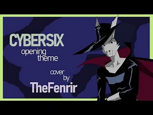 Cybersix Opening - TheFenrir
