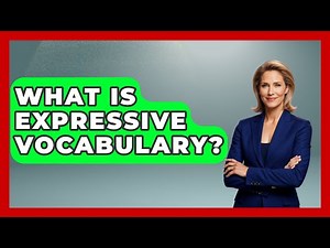 What Is Expressive Vocabulary? - The Language Library