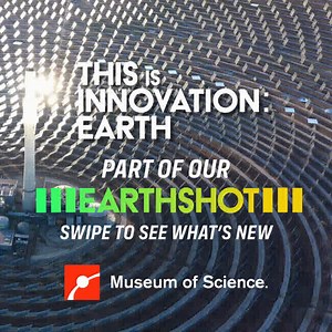 Our latest #Earthshot experience | Museum of Science, Boston