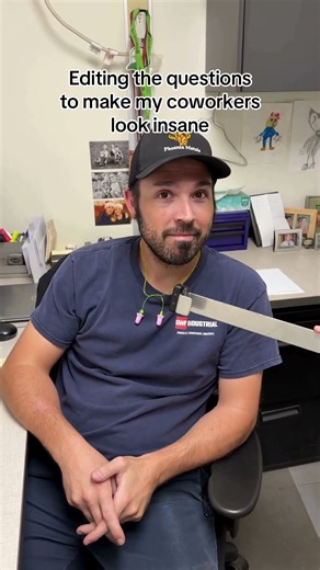 Editing the questions to make my coworkers look insane...