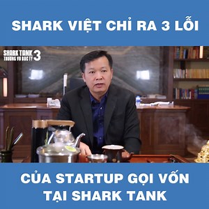 965K views · 10K reactions | 3 sai lầm thường gặp của các startup khi gọi vốn tại Shark Tank. Cre: Shark Nguyễn Thanh Việt #SharkTankVietnam #ThuongVuBacTy | Shark Tank Việt Nam | Facebook