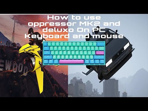How to fly oppressor MK2 and deluxo on PC Keyboard and mouse (GTA 5 TUTORIAL)