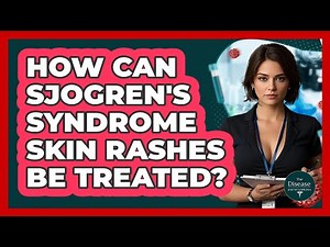 How Can Sjogren's Syndrome Skin Rashes Be Treated? - The Disease Encyclopedia