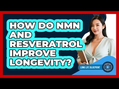 How Do NMN And Resveratrol Improve Longevity? - Long Life Blueprint