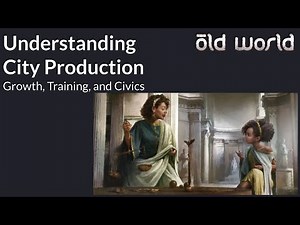 Old World Quick Guide: Understanding City Production (Growth, Training, and Civics)