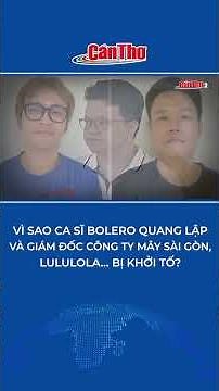 Why were Bolero singer Quang Lap and the directors of May Sai Gon, Lululola… prosecuted? | Can Tho