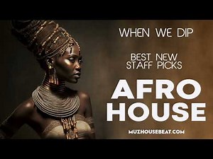 When We Dip Afro House Best New Tracks 2023 04 11