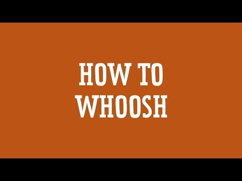 How to Whoosh