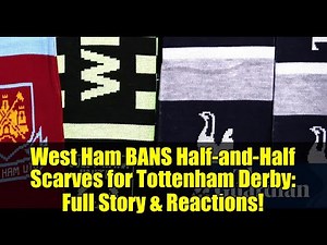 West Ham BANS Half-and-Half Scarves for Tottenham Derby: Full Story & Reactions!