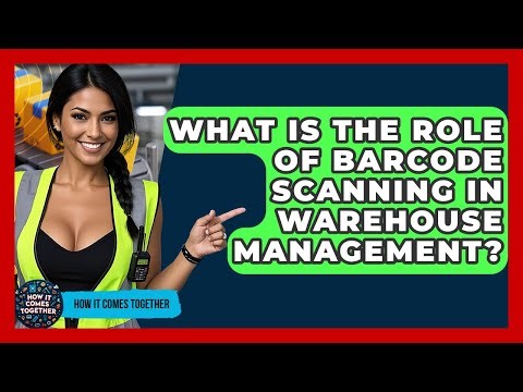 What Is The Role Of Barcode Scanning In Warehouse Management? - How It Comes Together