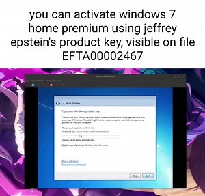 You can activate windows 7 home premium using jeffrey epstein's product key, visible on file EFTA00002467 - iFunny
