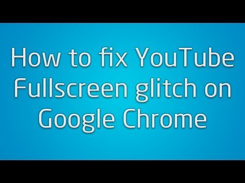 How to fix YouTube full screen glitch on Google Chrome