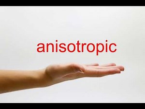 How to Pronounce anisotropic - American English