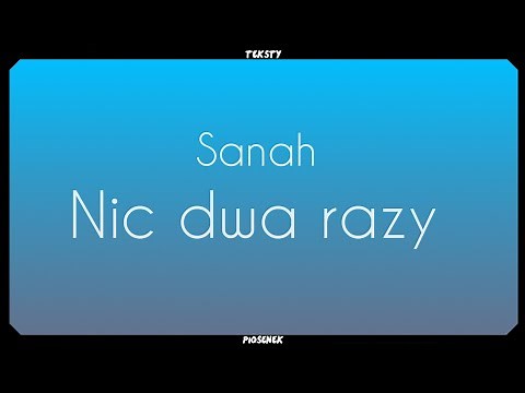 Sanah - Nic dwa razy (Tekst)