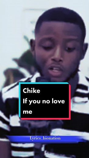 Chike If You No Love Me (Lyrics) - Nigerian Afrobeats Music