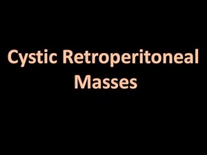 Cystic retroperitoneal masses