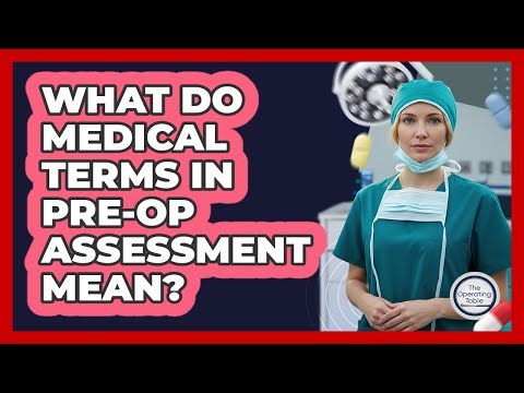 What Do Medical Terms In Pre-op Assessment Mean? - The Operating Table