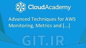 تکنیک های پیشرفته برای نظارت، متریک ها و لاگ کردن AWS