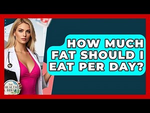 How Much Fat Should I Eat Per Day? - The Health Brief