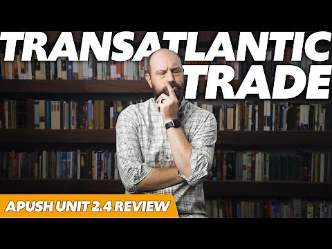 Trans-Atlantic TRADE [APUSH Unit 2 Topic 4] 2.4