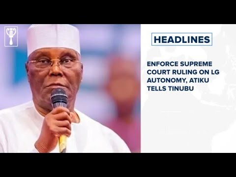 Enforce Supreme Court ruling on LG autonomy, Atiku tells Tinubu and more