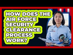 How Does The Air Force Security Clearance Process Work?