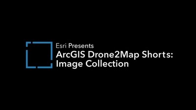ArcGIS Drone2Map Shorts - Image Collection