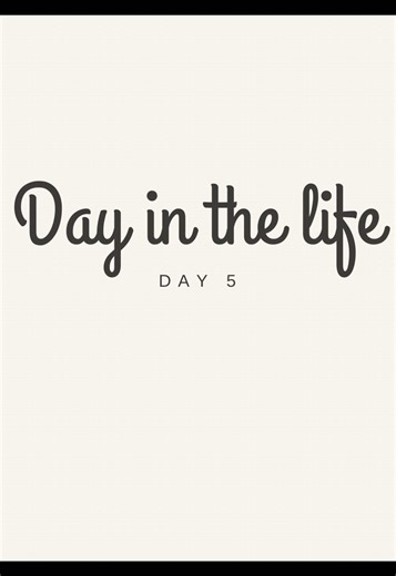 A Day in the Life: Day 5 Routine