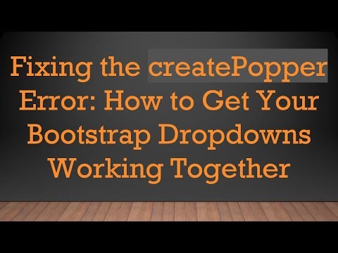 Fixing the createPopper Error: How to Get Your Bootstrap Dropdowns Working Together