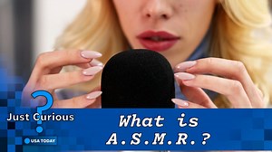 What does ASMR mean? Here's why people use the popular videos to relax.
