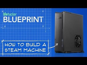 How to Build a Powerhouse Steam Machine for Hundreds of Dollars Less
