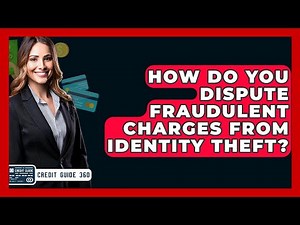 How Do You Dispute Fraudulent Charges From Identity Theft? - CreditGuide360.com