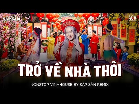 NHẠC TẾT REMIX NGHE ĐỂ TRỞ VỀ 🌸 TRỞ VỀ NHÀ THÔI ...Về Thôi Các Bạn Ơi Một Năm Qua Đã Vất Vả Rồi