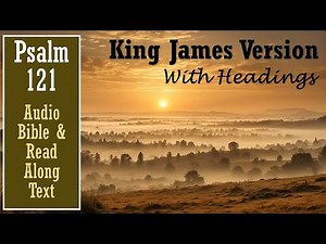 Psalm 121 | KJV AUDIO BIBLE (With Text & Images)