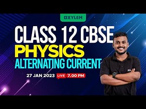 CLASS 12 CBSE - Physics - Alternating Current | XYLEM CBSE 11 & 12