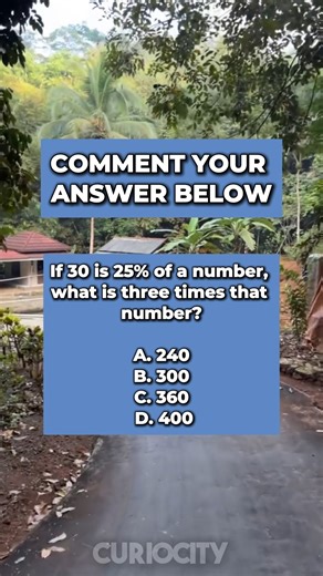 If 30 is 25% of a number, what is three times that number? | CurioCity